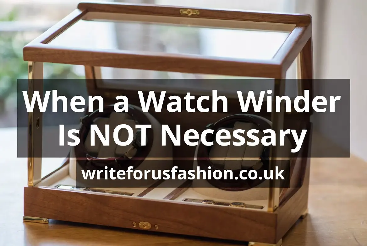 When a Watch Winder Is NOT Necessary