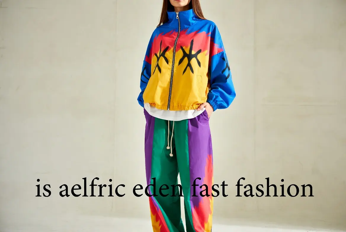 Is Aelfric Eden Fast Fashion? A Complete Analysis of the Brand