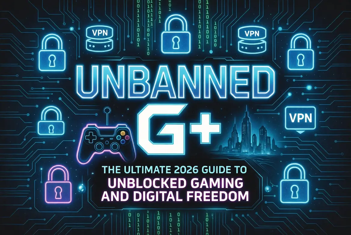 Unbanned G+: 2026 Guide to Unblocked Gaming and Digital Freedom