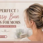 Messy Bun Ideas for Moms With Thin Hair